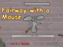 Fairway with a Mouse
