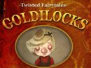 Goldilocks - A Twisted Fairytale