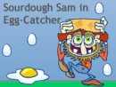 Sourdough Sam in Egg-Catcher
