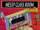 Messy Class Room Cleaning