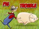 Pig Trouble